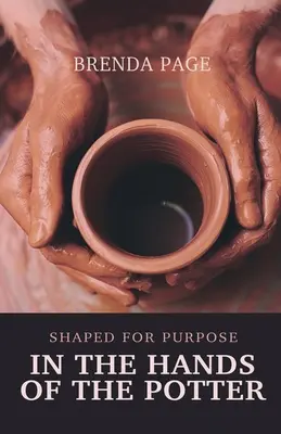 A fazekas kezében: A cél érdekében formálva - In the Hands of the Potter: Shaped for Purpose