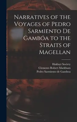 Elbeszélések Pedro Sarmiento de Gamba utazásairól a Magellán-szorosba - Narratives of the Voyages of Pedro Sarmiento de Gamba to the Straits of Magellan