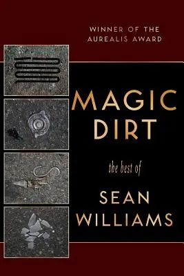 Magic Dirt: Sean Williams legjobbjai - Magic Dirt: The Best of Sean Williams