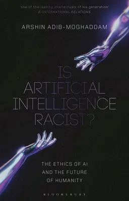 Rasszista-e a mesterséges intelligencia?: A mesterséges intelligencia etikája és az emberiség jövője - Is Artificial Intelligence Racist?: The Ethics of AI and the Future of Humanity