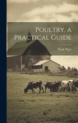 Baromfi, gyakorlati útmutató - Poultry, a Practical Guide