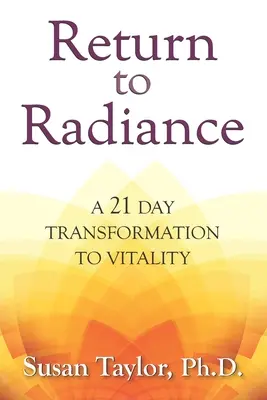 Visszatérés a ragyogáshoz: A 21 Day Transformation to Vitality - Return to Radiance: A 21 Day Transformation to Vitality