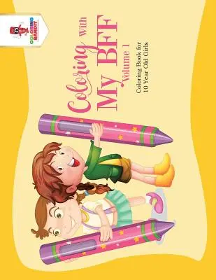 Coloring With My BFF - Volume 1: Coloring Book for 10 Year Old Girls (Színezőkönyv 10 éves lányoknak) - Coloring With My BFF - Volume 1: Coloring Book for 10 Year Old Girls