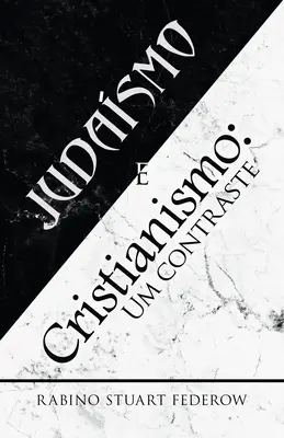 Judaismo E Cristianismo: Um Contraste (A zsidóság és a kereszténység ellentéte) - Judaismo E Cristianismo: Um Contraste