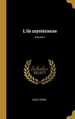 L'ile mystrieuse; 2. kötet - L'ile mystrieuse; Volume 2