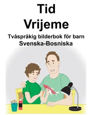 Svéd-bosnyák Time/Vrijeme Kétnyelvű gyermek képeskönyv - Svenska-Bosniska Tid/Vrijeme Tvsprkig bilderbok fr barn