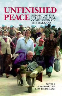 Befejezetlen béke: A Balkánnal foglalkozó nemzetközi bizottság jelentése - Unfinished Peace: Report of the International Commission on the Balkans