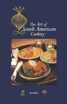 A dél-amerikai konyha művészete - Art of South American Cookery