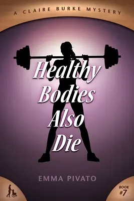 Az egészséges testek is meghalnak: Claire Burke rejtélye - Healthy Bodies Also Die: A Claire Burke Mystery