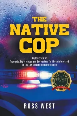 A bennszülött zsaru: Gondolatok, tapasztalatok és találkozások a rendvédelmi szakma iránt érdeklődőknek - The Native Cop: Thoughts, Experiences and Encounters for Those Interested in the Law Enforcement Profession