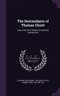 Thomas Olcott leszármazottai: Hartford, Connecticut egyik első telepese - The Descendants of Thomas Olcott: One of the First Settlers of Hartford, Connecticut