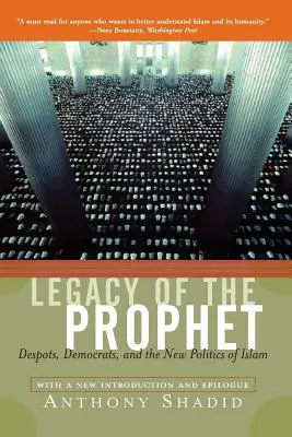 A próféta öröksége: Despoták, demokraták és az iszlám új politikája - Legacy of the Prophet: Despots, Democrats, and the New Politics of Islam