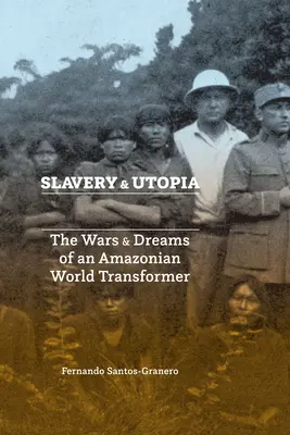 Rabszolgaság és utópia: The Wars and Dreams of an Amazonian World Trafó - Slavery and Utopia: The Wars and Dreams of an Amazonian World Transformer