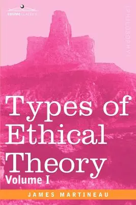 Az etikai elmélet típusai: I. kötet - Types of Ethical Theory: Volume I