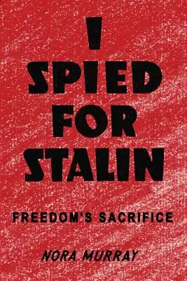 Kémkedtem Sztálinnak: A szabadság áldozata - I Spied for Stalin: Freedom's Sacrifice