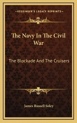 A haditengerészet a polgárháborúban: A blokád és a cirkálók - The Navy In The Civil War: The Blockade And The Cruisers