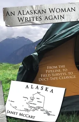 Egy alaszkai nő újra ír: A csővezetéktől a terepi felméréseken át a ragasztószalaggal való dekoltázsig - An Alaskan Woman Writes Again: From the Pipeline, to Field Surveys, to Duct-Tape Cleavage