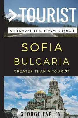 Nagyobb, mint egy turista - Szófia, Bulgária: 50 utazási tipp egy helyitől - Greater Than a Tourist - Sofia Bulgaria: 50 Travel Tips from a Local