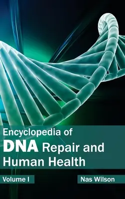 A DNS-javítás és az emberi egészség enciklopédiája: I. kötet - Encyclopedia of DNA Repair and Human Health: Volume I