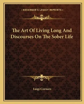 A hosszú élet művészete és beszédek a józan életről - The Art Of Living Long And Discourses On The Sober Life