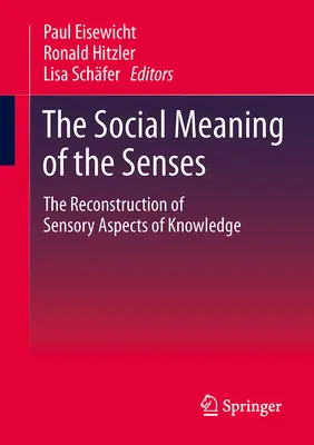 Az érzékek társadalmi jelentése: A tudás érzékszervi aspektusainak rekonstrukciója - The Social Meaning of the Senses: The Reconstruction of Sensory Aspects of Knowledge