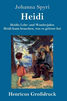 Heidi tanuló és utazó évei / Heidi tudja használni, amit tanult (nagybetűs kiadás): Mindkét kötet egy könyvben - Heidis Lehr- und Wanderjahre / Heidi kann brauchen, was es gelernt hat (Grodruck): Beide Bnde in einem Buch