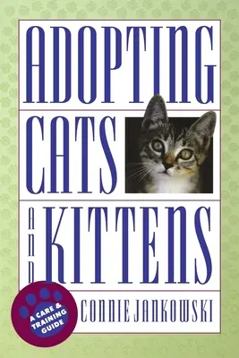 Macskák és cicák örökbefogadása: A Care and Training Guide (Gondozási és nevelési útmutató) - Adopting Cats and Kittens: A Care and Training Guide