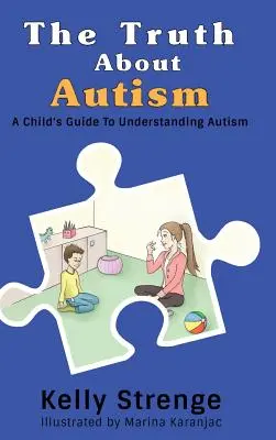 Az igazság az autizmusról: Egy gyermek útmutatója az autizmus megértéséhez - The Truth About Autism: A Child's Guide to Understanding Autism