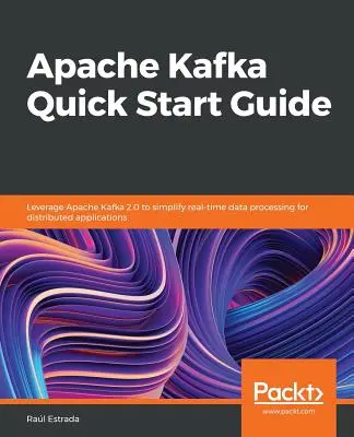 Apache Kafka gyorsindítási útmutató - Apache Kafka Quick Start Guide