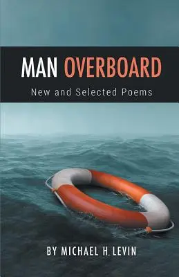 Ember a fedélzeten: Új és válogatott versek - Man Overboard: New and Selected Poems