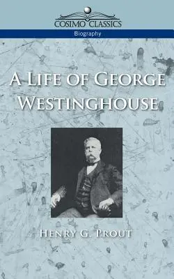 George Westinghouse élete - A Life of George Westinghouse