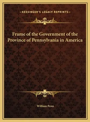 Az amerikai Pennsylvania tartomány kormányának kerete - Frame of the Government of the Province of Pennsylvania in America