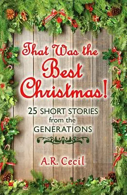 Ez volt a legszebb karácsony!: 25 rövid történet a generációkból - That Was the Best Christmas!: 25 Short Stories from the Generations