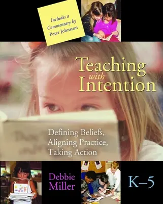 Szándékos tanítás: A hitek meghatározása, a gyakorlat összehangolása, cselekvés, K-5 - Teaching with Intention: Defining Beliefs, Aligning Practice, Taking Action, K-5