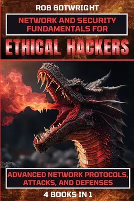 Hálózati és biztonsági alapismeretek etikus hackerek számára: Haladó hálózati protokollok, támadások és védekezések - Network And Security Fundamentals For Ethical Hackers: Advanced Network Protocols, Attacks, And Defenses