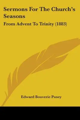 Prédikációk az egyházi évszakokra: Adventtől Szentháromságig (1883) - Sermons For The Church's Seasons: From Advent To Trinity (1883)