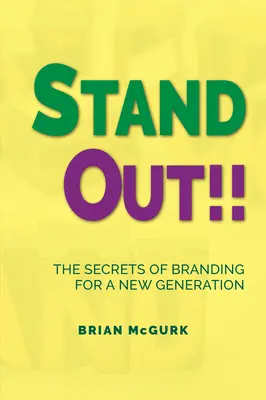 Stand Out!!! A márkaépítés titkai egy új generáció számára - Stand Out!!: The Secrets of Branding for A New Generation
