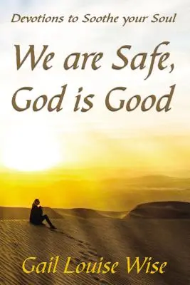 Biztonságban vagyunk, Isten jó: Áhítatok a lélek megnyugtatására - We Are Safe, God Is Good: Devotions to Soothe Your Soul