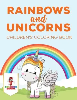 Szivárványok és egyszarvúak: Children's Coloring Book: Children's Coloring Book - Rainbows and Unicorns: Children's Coloring Book