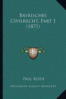 Bayrisches Civilrecht, 1. rész (1871) - Bayrisches Civilrecht, Part 1 (1871)