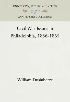 Polgárháborús kérdések Philadelphiában, 1856-1865 - Civil War Issues in Philadelphia, 1856-1865