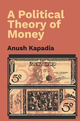 A pénz politikai elmélete (Kapadia Anush (Indian Institute of Technology Bombay)) - Political Theory of Money (Kapadia Anush (Indian Institute of Technology Bombay))