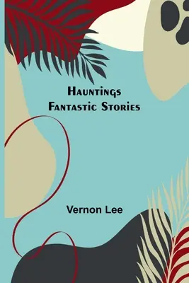 Kísértetek; Fantasztikus történetek - Hauntings; Fantastic Stories