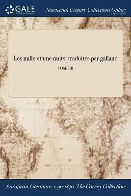 Les mille et une nuits: traduites par galland; TOME III. - Les mille et une nuits: traduites par galland; TOME III