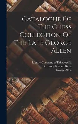 A néhai George Allen sakkgyűjteményének katalógusa - Catalogue Of The Chess Collection Of The Late George Allen