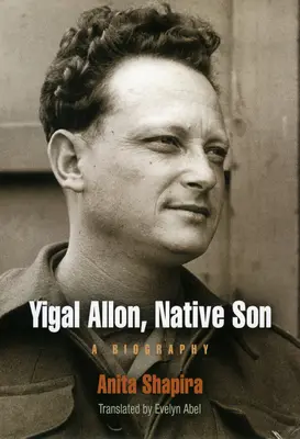 Yigal Allon, Született fiú: Életrajz - Yigal Allon, Native Son: A Biography