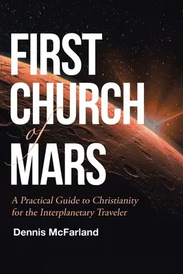 First Church of Mars: Gyakorlati útmutató a kereszténységről a bolygóközi utazók számára - First Church of Mars: A Practical Guide to Christianity for the Interplanetary Traveler