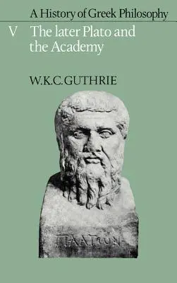 A görög filozófia története: kötet, A későbbi Platón és az akadémia - A History of Greek Philosophy: Volume 5, the Later Plato and the Academy