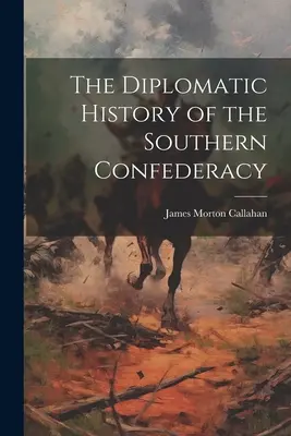 A Déli Konföderáció diplomáciai története - The Diplomatic History of the Southern Confederacy