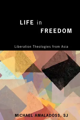 Élet a szabadságban: Felszabadítási teológiák Ázsiából - Life in Freedom: Liberation Theologies from Asia